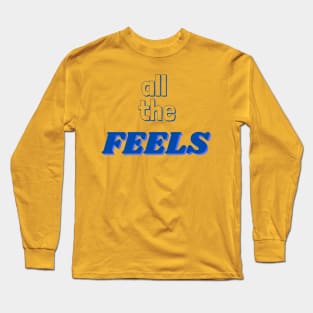 all the feels Long Sleeve T-Shirt